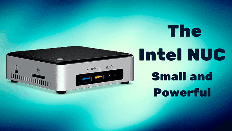 The Intel NUC - Small Yet Powerful