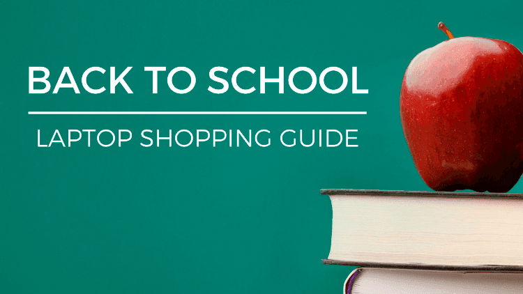 Back to School Laptop Shopping Guide