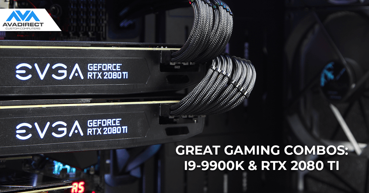 Great gaming combos - I9-9900K and RTX 2080 Ti