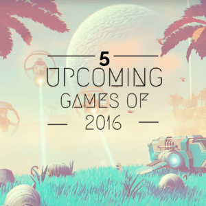 Upcoming Games of 2016