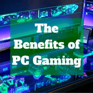 The Benefits of PC Gaming