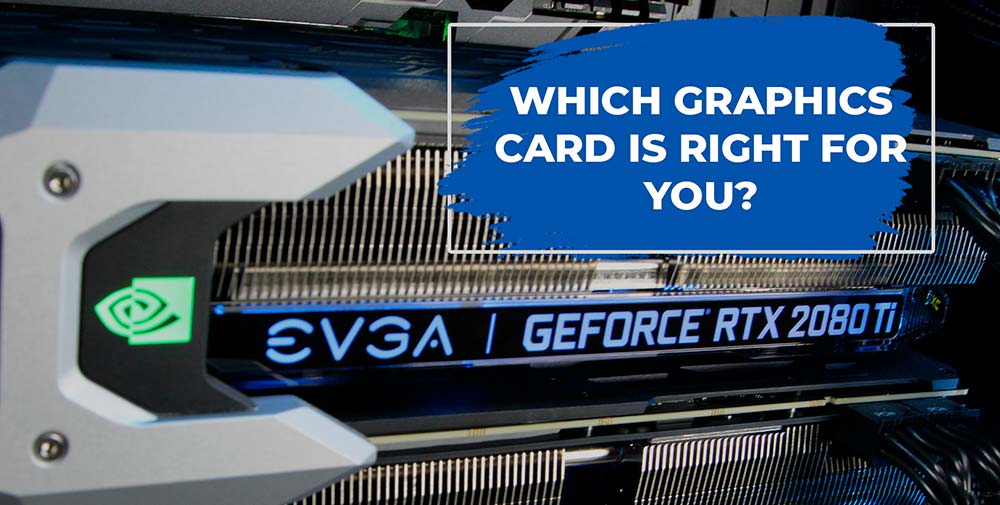 Which graphics card is right for you AVADirect