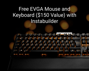 Free EVGA Mouse and Keyboard ($110 Value) with Instabuilder