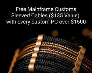 Build a custom PC over $1500, get FREE Mainframe Customs Sleeved Cables ($135 Value).