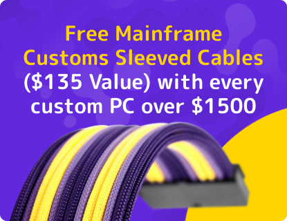 Build a custom PC over $1500, get FREE Mainframe Customs Sleeved Cables ($135 Value).